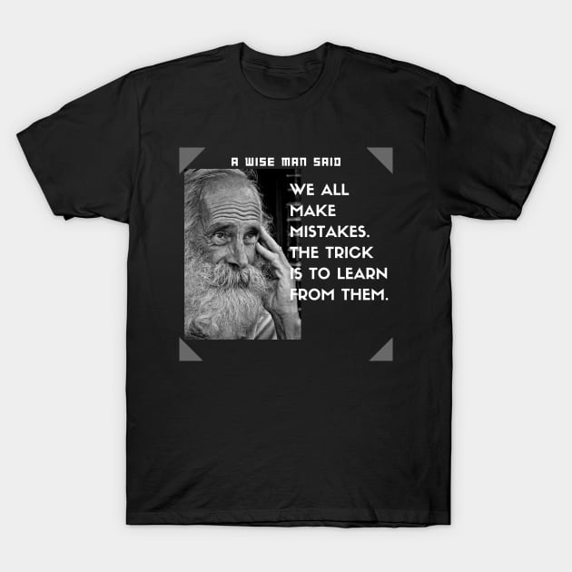 We all make mistakes. The trick is to learn from them. T-Shirt by jerranne